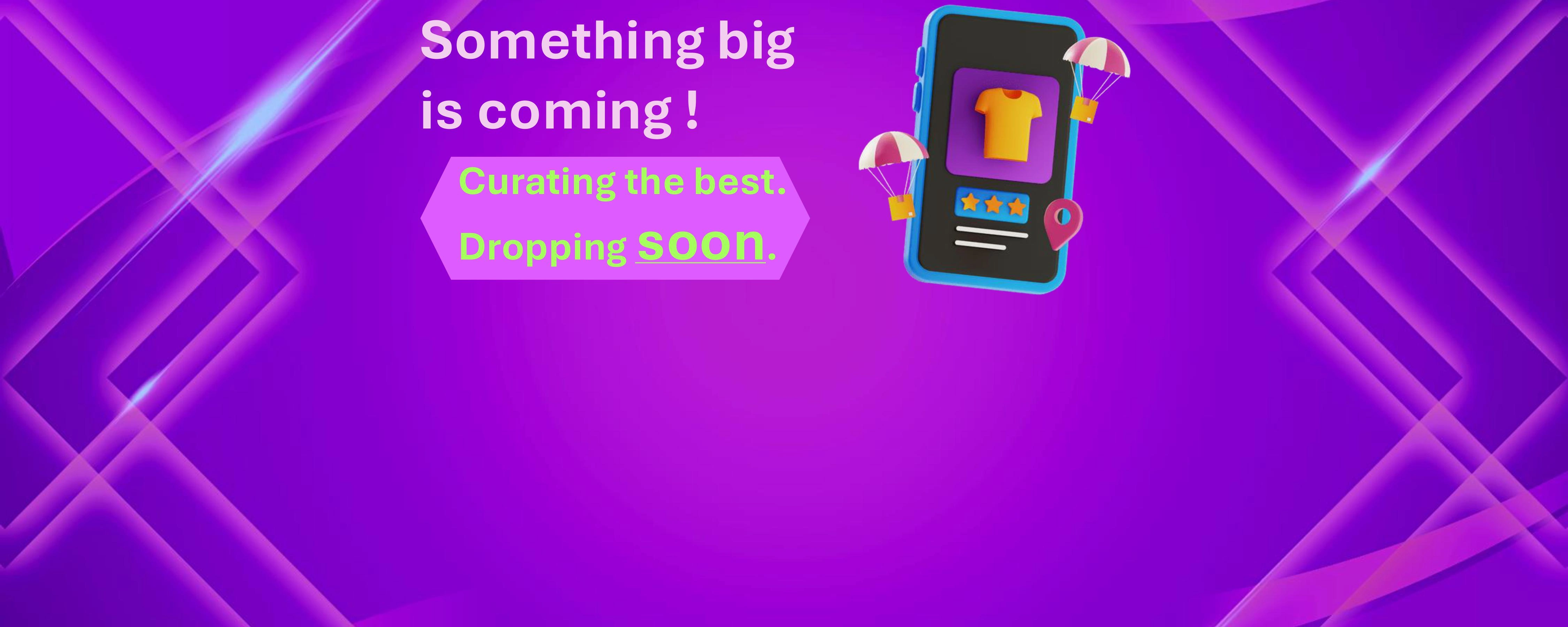 Something big is coming.

Your new favorite store. Loading…

Get Ready.

Curating the best. Dropping soon.